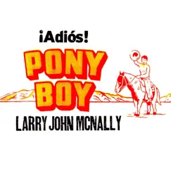 Adios Pony Boy by Larry John McNally album reviews, ratings, credits