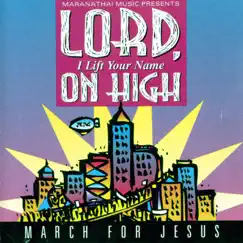 Lord, I Lift Your Name On High - March for Jesus by Maranatha! Praise Band album reviews, ratings, credits