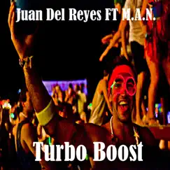 Turbo Boost (feat. M.A.N.) - Single by Juan Del Reyes album reviews, ratings, credits