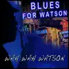 Blues For Watson - Single album lyrics, reviews, download