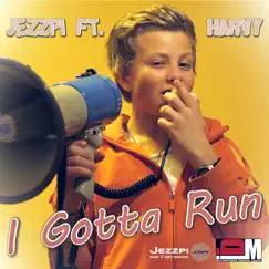I Gotta Run - Single by Jezzpi & Harvy album reviews, ratings, credits