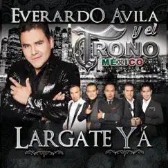 Largate Ya (feat. El Trono de Mexico) - Single by Everardo Avila album reviews, ratings, credits