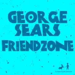 FriendZone - Single by George Sears album reviews, ratings, credits