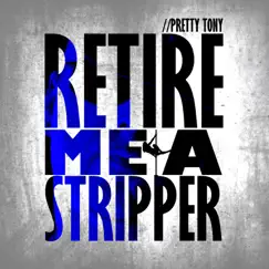 Retire Me a Stripper - Single by Pretty Tony album reviews, ratings, credits