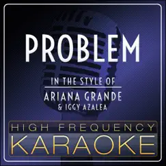Problem (Karaoke Version) [In the Style of Ariana Grande & Iggy Azalea] - Single by High Frequency Karaoke album reviews, ratings, credits