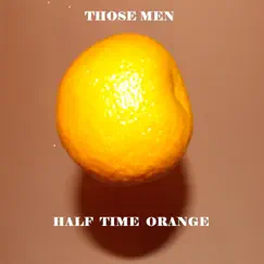 Half Time Orange - EP by Those Men album reviews, ratings, credits