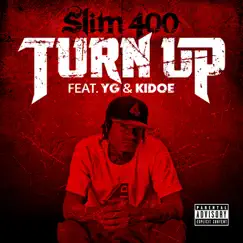 Turn Up (feat. YG & Kidoe) - Single by Slim 400 album reviews, ratings, credits