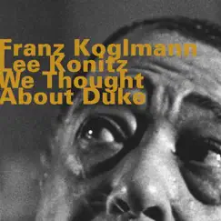 We Thought About Duke (feat. Monoblue Quartet, Lee Konitz & Pipe Trio) by Franz Koglmann album reviews, ratings, credits