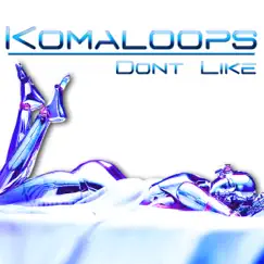 Don't Like - Single by Komaloops album reviews, ratings, credits