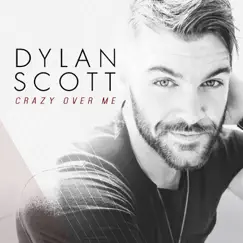Crazy Over Me - Single by Dylan Scott album reviews, ratings, credits