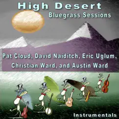 High Desert Bluegrass Sessions by Pat Cloud, Eric Uglum, Christian Ward, Austin Ward & David Naiditch album reviews, ratings, credits