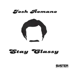 Stay Classy - Single by Josh Romano album reviews, ratings, credits