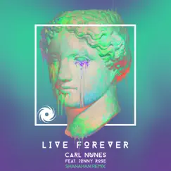 Live Forever (feat. Jonny Rose) - Single by Carl Nunes album reviews, ratings, credits