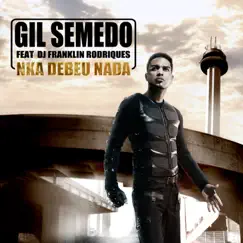 Nka Debeu Nada (Radio Edit) - Single by Gil Semedo & Dj Franklin Rodriques album reviews, ratings, credits