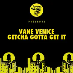 Getcha Gotta Get It - EP by Vane Venice album reviews, ratings, credits