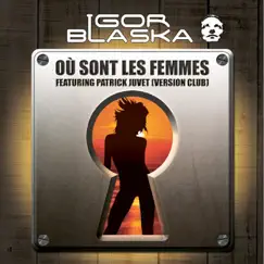 Ou sont les femmes (Version Club) [feat. Matt Jamison] - Single by Igor Blaska & Patrick Juvet album reviews, ratings, credits