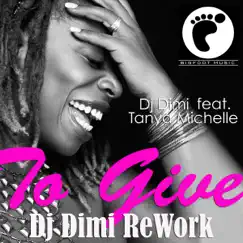 To Give (Dj Dimi Rework) [feat. Tanya Michelle] - Single by DJ Dimi album reviews, ratings, credits