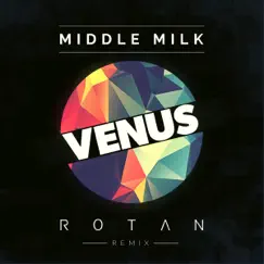 Venus (Rotan Remix) - Single by Middle Milk album reviews, ratings, credits