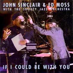 If I Could Be With You by John Sinclair, The Society Jazz Orchestra & Ed Moss album reviews, ratings, credits