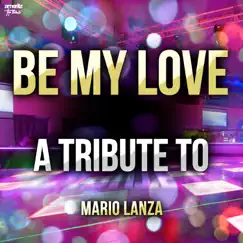 Be My Love: A Tribute to Mario Lanza - Single by Ameritz Top Tributes album reviews, ratings, credits