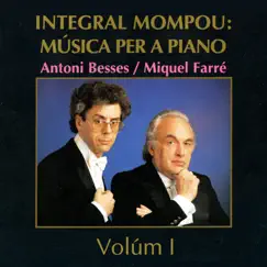 Integral Mompou: Música per a Piano - Vol. I by Miquel Farre & Antoni Besses album reviews, ratings, credits