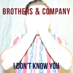 I Don't Know You - Single by Brothers & Company album reviews, ratings, credits