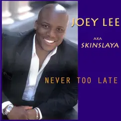 Never Too Late (feat. G-Clef da Mad Komposa) by Joey Lee aka Skinslaya album reviews, ratings, credits