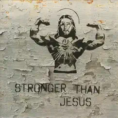 Stronger Than Jesus Song Lyrics