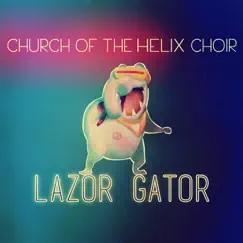 Lazor Gator - Single by Church of the Helix Choir album reviews, ratings, credits