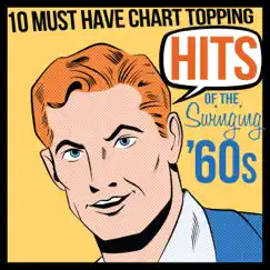 10 Must Have Chart Topping Hits of the Swinging '60s by Various Artists album reviews, ratings, credits