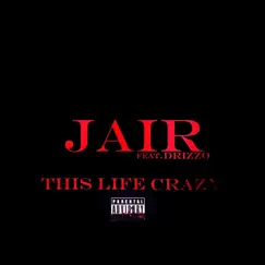 This Life Crazy (feat. Drizzo) - Single by Jair album reviews, ratings, credits