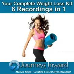 Your Complete Weight Loss Kit (6 Recordings in 1) [Hypnosis for Weight Loss] by Journeys Inward Hypnotherapy album reviews, ratings, credits