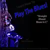 Learn How to Play the Blues! (Straight Ahead Blues in C) [for Alto Saxophone Players] - Single album lyrics, reviews, download