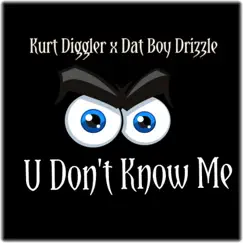 U Don't Know Me - Single by Kurt Diggler & Dat Boy Drizzle album reviews, ratings, credits