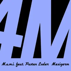 Mexigerm (feat. Pasten Luder) - Single by M.A.M.I. album reviews, ratings, credits