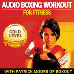 Audio Boxing Workout for Fitness: Gold Level, Round 4 - Single by Patrick Moore album reviews, ratings, credits