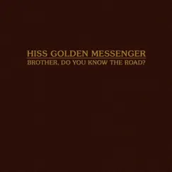 Brother, Do You Know the Road? - SIngle by Hiss Golden Messenger album reviews, ratings, credits