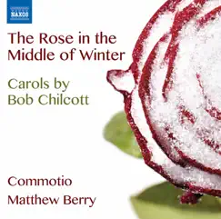 Chilcott: The Rose in the Middle of Winter by Commotio & Matthew Berry album reviews, ratings, credits