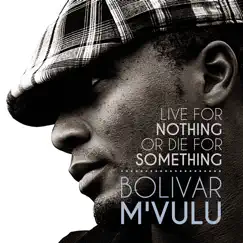 Live for Nothing or Die for Something (Copy) by Bolivar M'vulu album reviews, ratings, credits