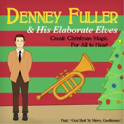 Denney Fuller & His Elaborate Elves Create Christmas Magic for All to Hear! by Dennis Fuller album reviews, ratings, credits