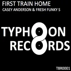 First Train Home - Single by Casey Anderson & Fresh Funky S album reviews, ratings, credits