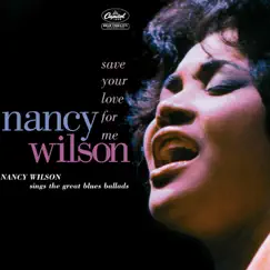 Save Your Love for Me: Nancy Wilson Sings the Great Blues Ballads by Nancy Wilson album reviews, ratings, credits