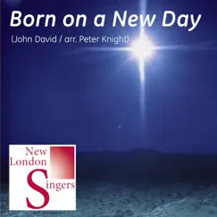 John David: Born On a New Day (Arr. Peter Knight) - Single by New London Singers album reviews, ratings, credits