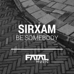 Be Somebody - Single by Sirxam album reviews, ratings, credits