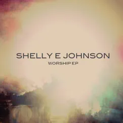 Worship EP by Shelly E. Johnson album reviews, ratings, credits