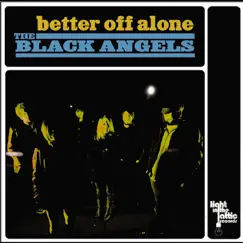 Better Off Alone - Single by The Black Angels album reviews, ratings, credits