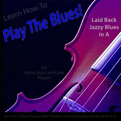 Learn How to Play the Blues! Laid Back Jazzy Blues in the Key of a for Viola, Violin, Cello, And String Players - Single by Windy Town Artists album reviews, ratings, credits