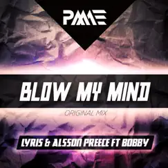 Blow My Mind (feat. Bobby) - Single by Lyris & Alsson Preece album reviews, ratings, credits