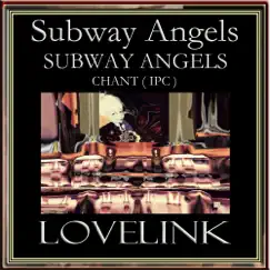 SUBWAY ANGELS SUBWAY ANGELS chant IPC - Single by LOVELINK album reviews, ratings, credits