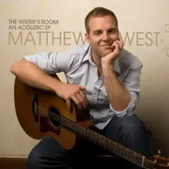 The Writer's Room: An Acoustic - EP by Matthew West album reviews, ratings, credits